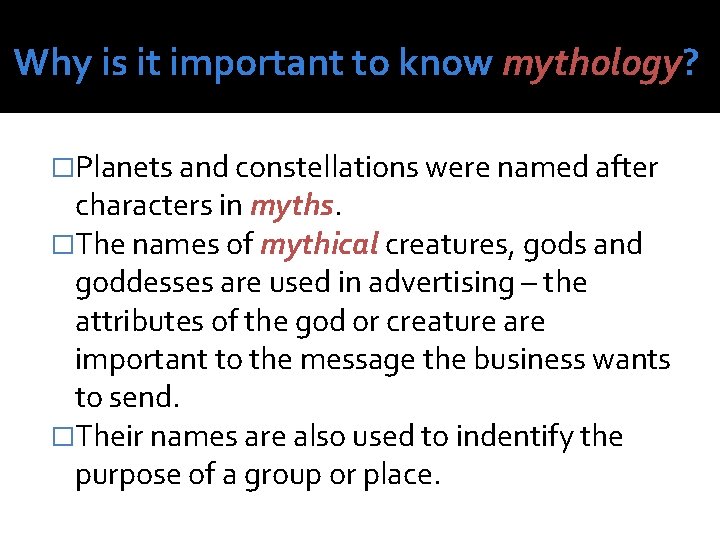 Why is it important to know mythology? �Planets and constellations were named after characters Why is it important to know mythology? �Planets and constellations were named after characters