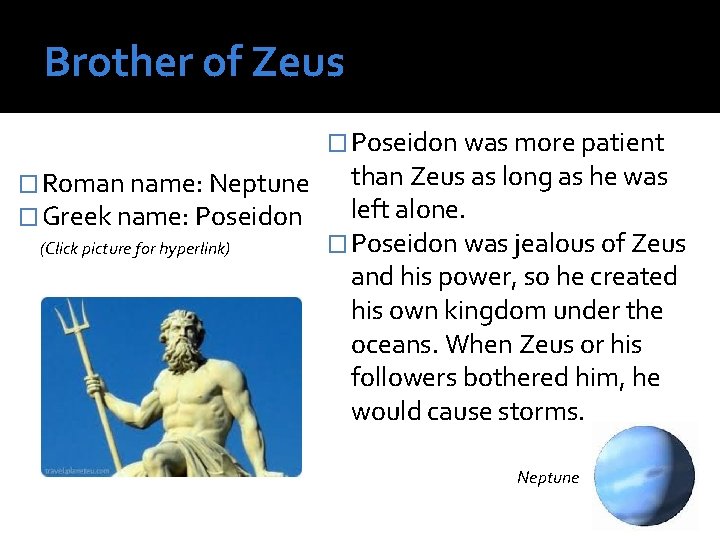 Brother of Zeus � Poseidon was more patient � Roman name: Neptune � Greek Brother of Zeus � Poseidon was more patient � Roman name: Neptune � Greek