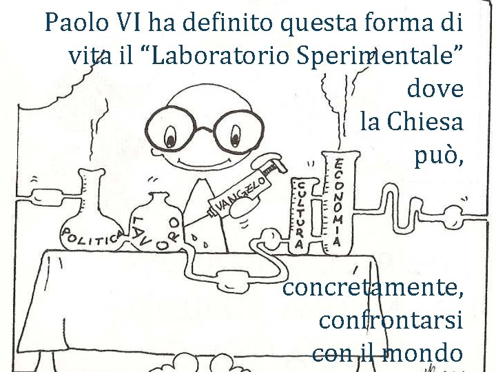 Paolo VI ha definito questa forma di vita il “Laboratorio Sperimentale” dove la Chiesa