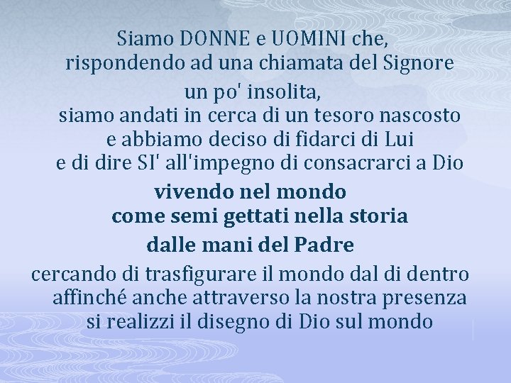 Siamo DONNE e UOMINI che, rispondendo ad una chiamata del Signore un po' insolita,