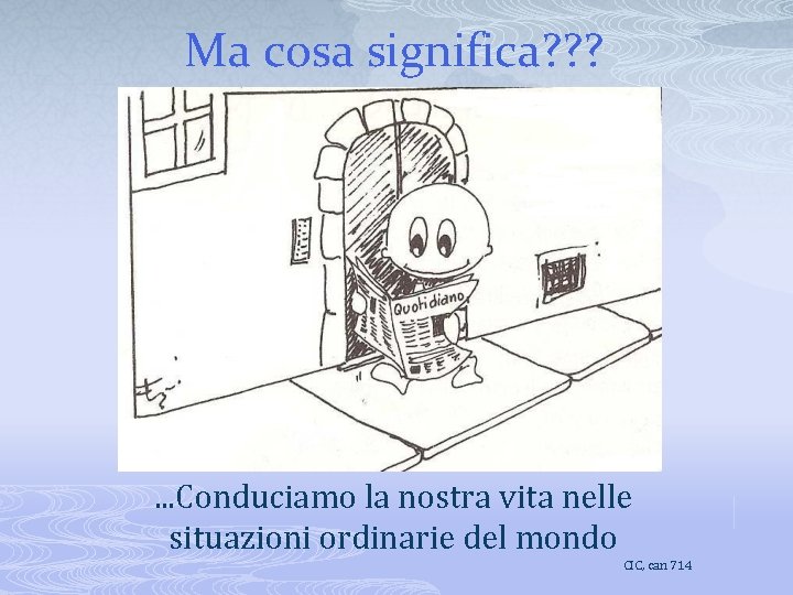 Ma cosa significa? ? ? . . . Conduciamo la nostra vita nelle situazioni