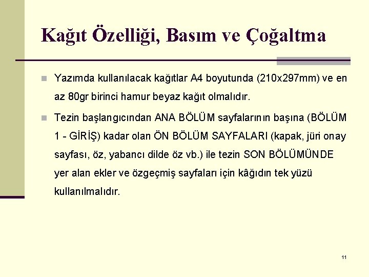 Kağıt Özelliği, Basım ve Çoğaltma n Yazımda kullanılacak kağıtlar A 4 boyutunda (210 x