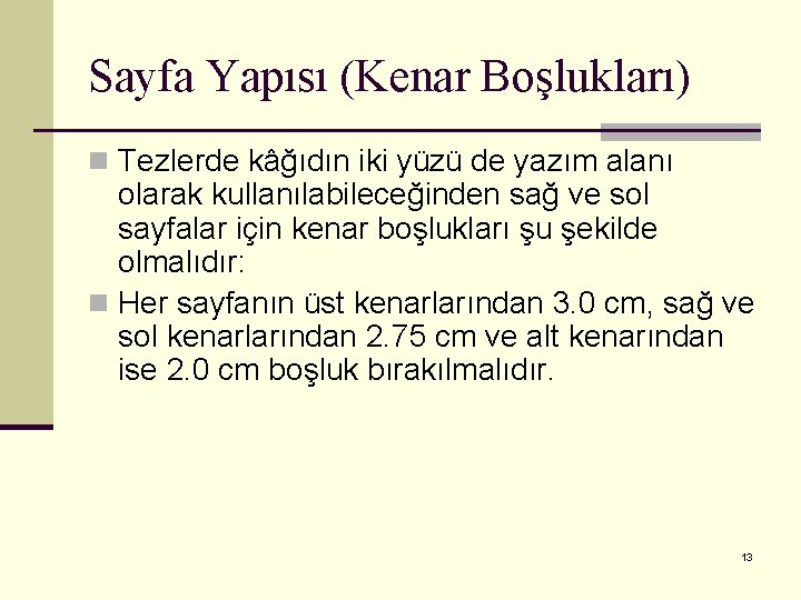 Sayfa Yapısı (Kenar Boşlukları) n Tezlerde kâğıdın iki yüzü de yazım alanı olarak kullanılabileceğinden