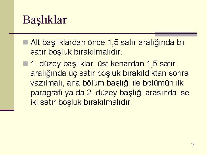 Başlıklar n Alt başlıklardan önce 1, 5 satır aralığında bir satır boşluk bırakılmalıdır. n