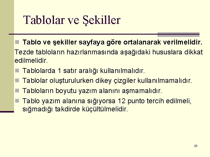 Tablolar ve Şekiller n Tablo ve şekiller sayfaya göre ortalanarak verilmelidir. Tezde tabloların hazırlanmasında