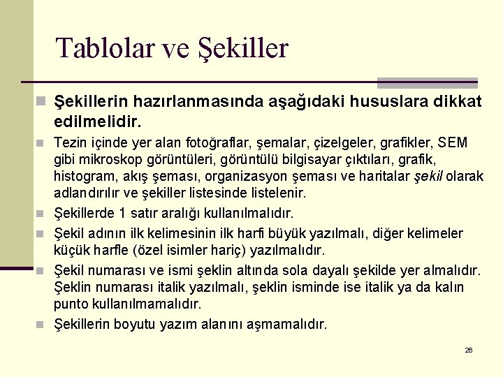 Tablolar ve Şekiller n Şekillerin hazırlanmasında aşağıdaki hususlara dikkat edilmelidir. n Tezin içinde yer