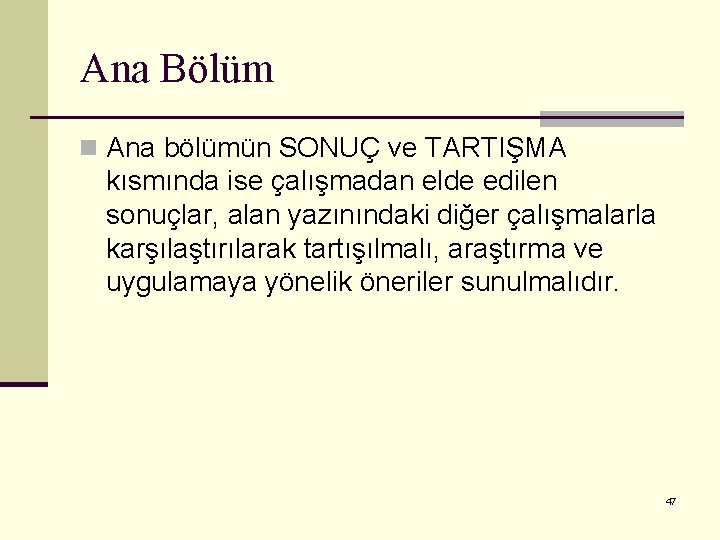 Ana Bölüm n Ana bölümün SONUÇ ve TARTIŞMA kısmında ise çalışmadan elde edilen sonuçlar,