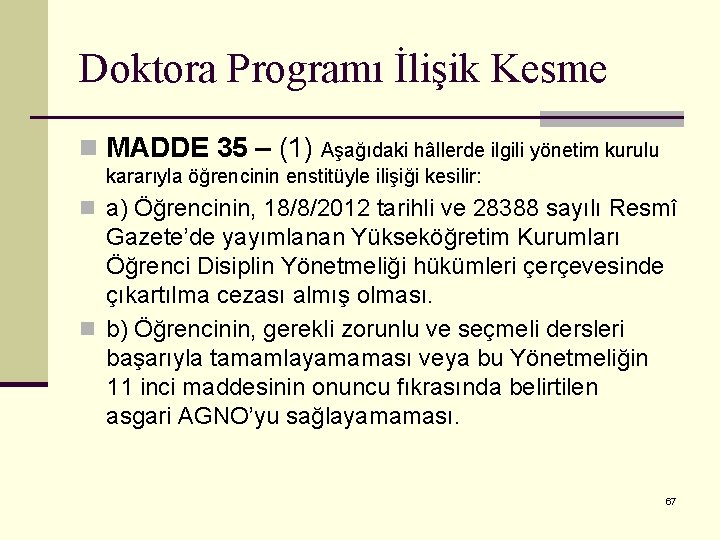 Doktora Programı İlişik Kesme n MADDE 35 – (1) Aşağıdaki hâllerde ilgili yönetim kurulu