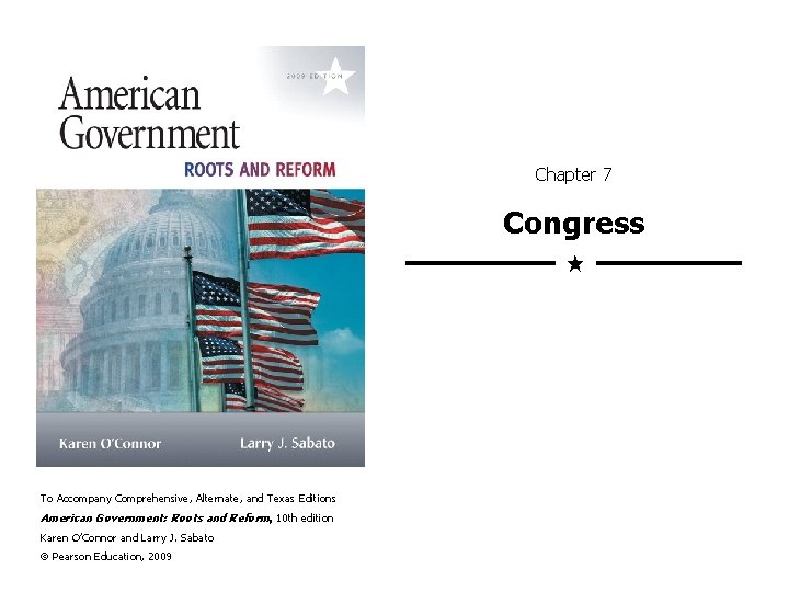 Chapter 7 Congress To Accompany Comprehensive, Alternate, and Texas Editions American Government: Roots and