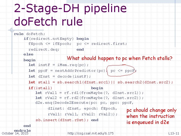 2 -Stage-DH pipeline do. Fetch rule do. Fetch; if(redirect. not. Empty) begin f. Epoch