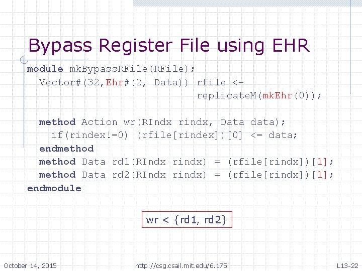 Bypass Register File using EHR module mk. Bypass. RFile(RFile); Vector#(32, Ehr#(2, Data)) rfile <replicate.