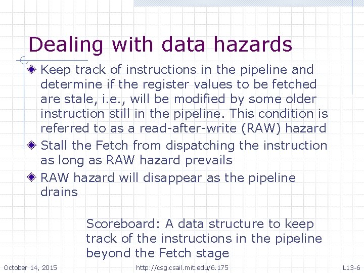 Dealing with data hazards Keep track of instructions in the pipeline and determine if