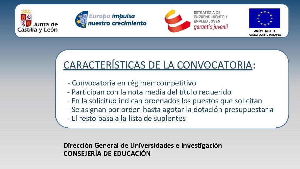 UNIÓN EUROPEA FONDO SOCIAL EUROPEO CARACTERÍSTICAS DE LA CONVOCATORIA: - Convocatoria en régimen competitivo