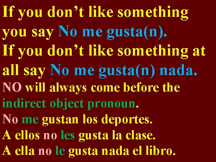 If you don’t like something you say No me gusta(n). If you don’t like