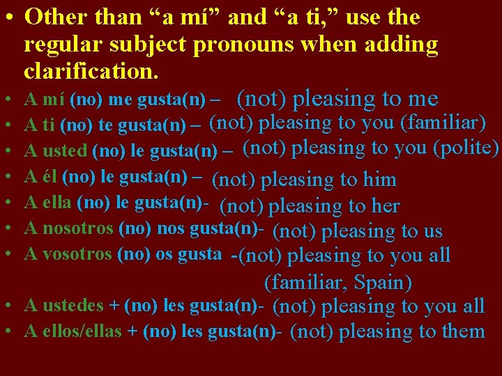  • Other than “a mí” and “a ti, ” use the regular subject
