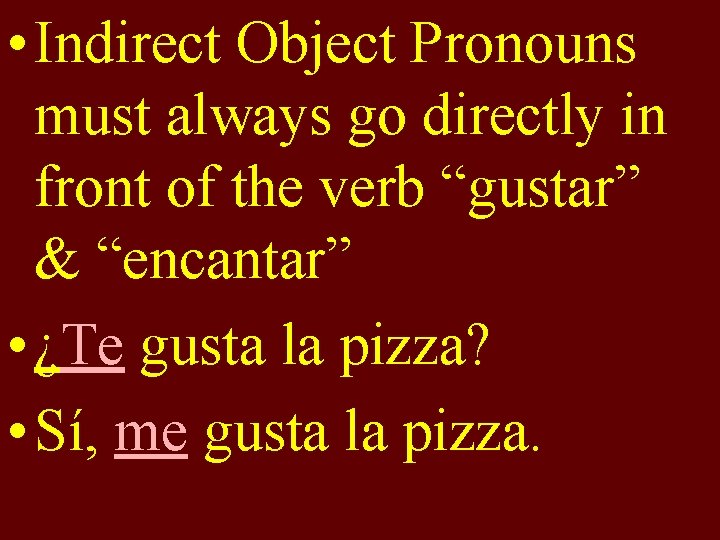  • Indirect Object Pronouns must always go directly in front of the verb