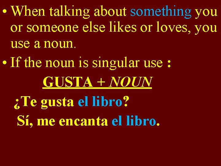  • When talking about something you or someone else likes or loves, you