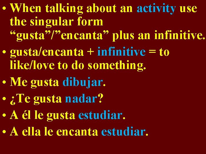 • When talking about an activity use the singular form “gusta”/”encanta” plus an