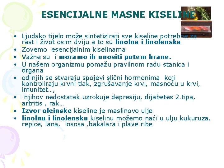 ESENCIJALNE MASNE KISELINE • Ljudsko tijelo može sintetizirati sve kiseline potrebne za rast i ESENCIJALNE MASNE KISELINE • Ljudsko tijelo može sintetizirati sve kiseline potrebne za rast i
