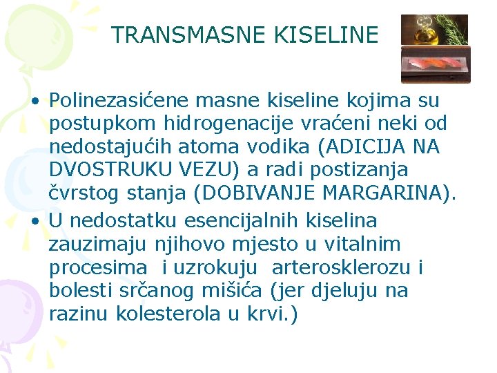 TRANSMASNE KISELINE • Polinezasićene masne kiseline kojima su postupkom hidrogenacije vraćeni neki od nedostajućih