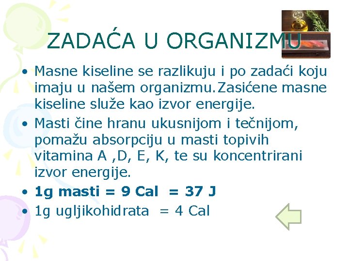 ZADAĆA U ORGANIZMU • Masne kiseline se razlikuju i po zadaći koju imaju u