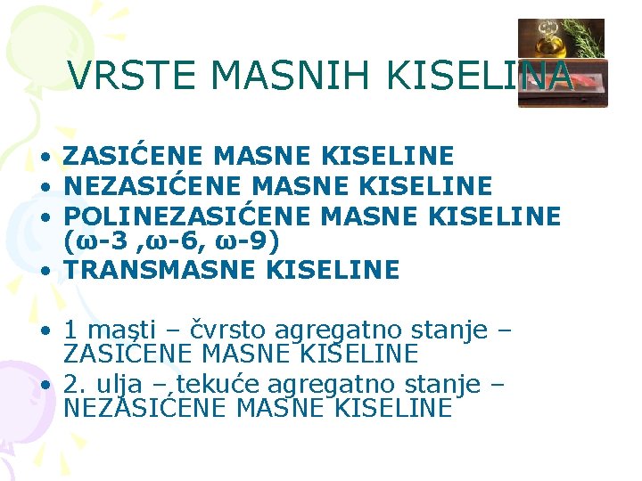 VRSTE MASNIH KISELINA • ZASIĆENE MASNE KISELINE • NEZASIĆENE MASNE KISELINE • POLINEZASIĆENE MASNE