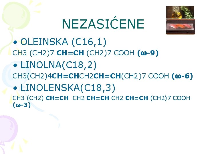 NEZASIĆENE • OLEINSKA (C 16, 1) CH 3 (CH 2)7 CH=CH (CH 2)7 COOH