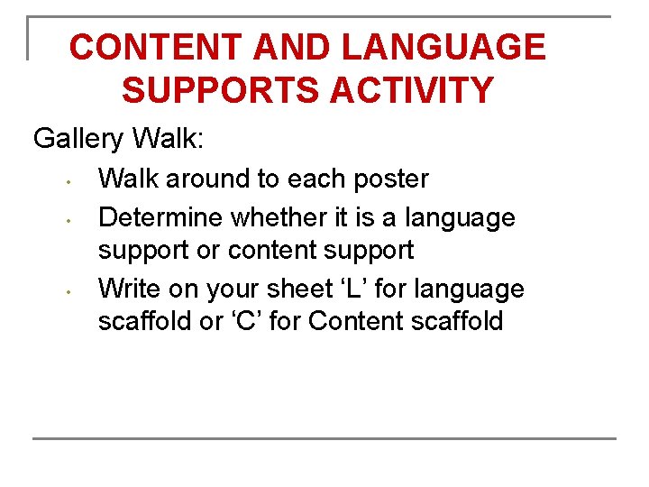 CONTENT AND LANGUAGE SUPPORTS ACTIVITY Gallery Walk: • • • Walk around to each