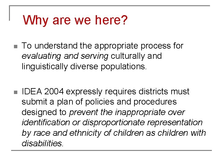 Why are we here? n To understand the appropriate process for evaluating and serving