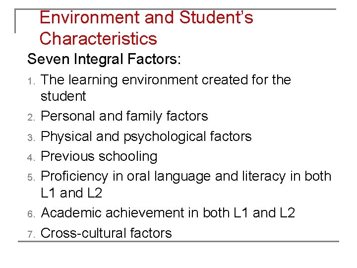 Environment and Student’s Characteristics Seven Integral Factors: 1. 2. 3. 4. 5. 6. 7.