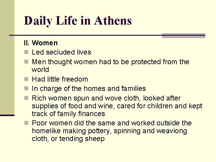 Daily Life in Athens II. Women n Led secluded lives n Men thought women