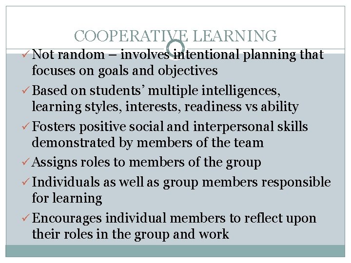COOPERATIVE LEARNING ü Not random – involves intentional planning that focuses on goals and