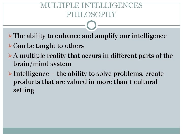 MULTIPLE INTELLIGENCES PHILOSOPHY Ø The ability to enhance and amplify our intelligence Ø Can