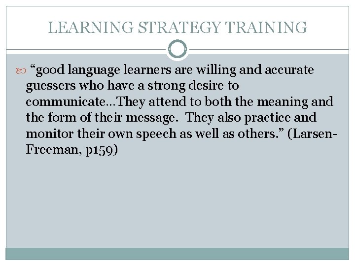 LEARNING STRATEGY TRAINING “good language learners are willing and accurate guessers who have a