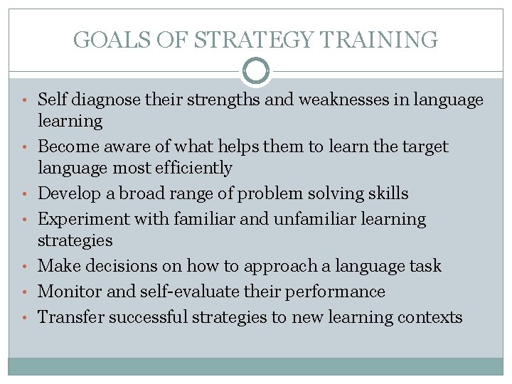GOALS OF STRATEGY TRAINING • Self diagnose their strengths and weaknesses in language •