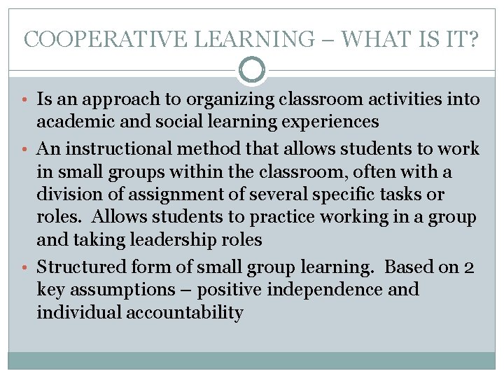 COOPERATIVE LEARNING – WHAT IS IT? • Is an approach to organizing classroom activities