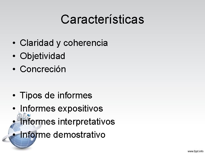 Características • Claridad y coherencia • Objetividad • Concreción • • Tipos de informes