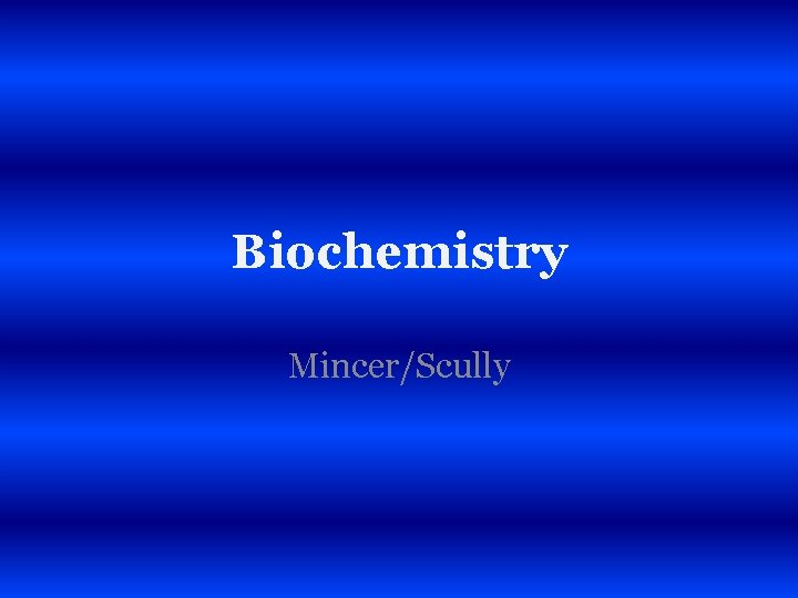 Biochemistry Mincer/Scully 