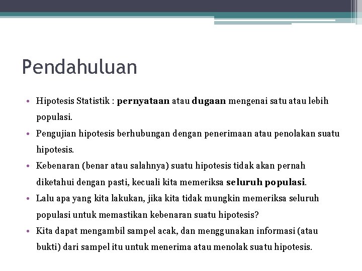 Pendahuluan • Hipotesis Statistik : pernyataan atau dugaan mengenai satu atau lebih populasi. •