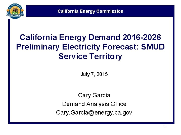 California Energy Commission California Energy Demand 2016 -2026 Preliminary Electricity Forecast: SMUD Service Territory