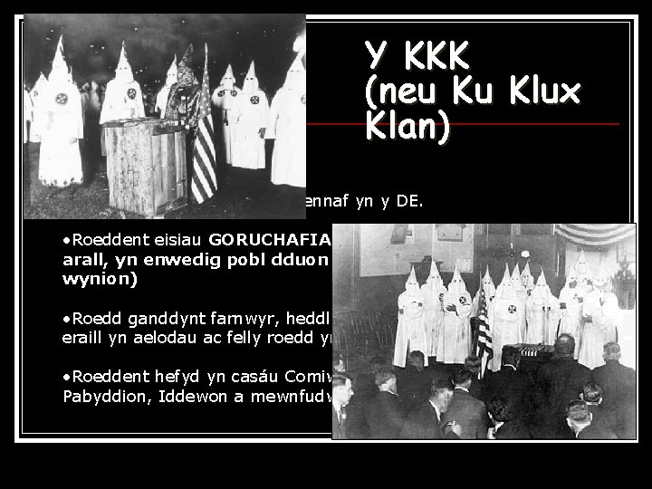 Y KKK (neu Ku Klux Klan) KU KLUX KLAN (1866 -) • Roeddent yn