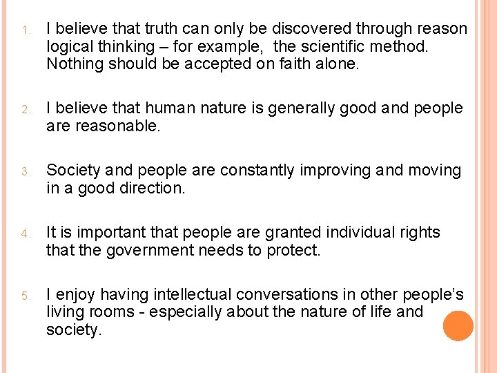 1. I believe that truth can only be discovered through reason logical thinking –