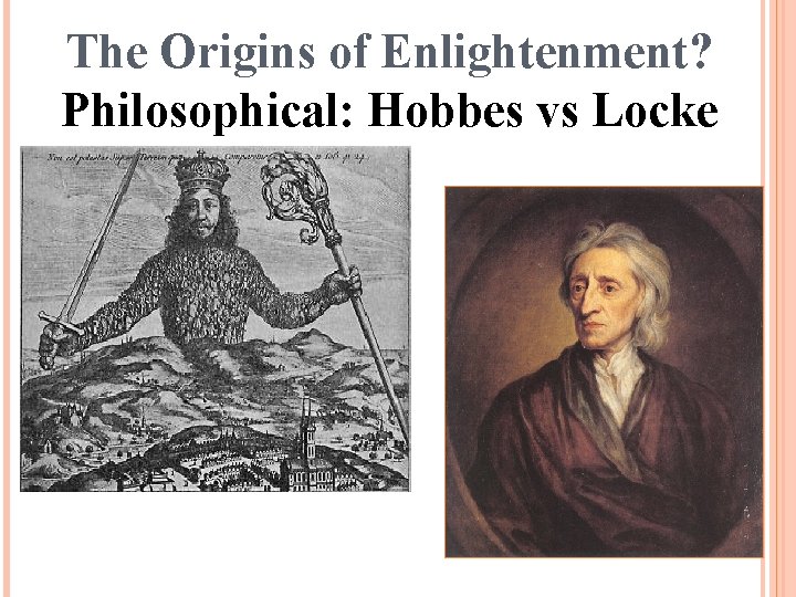The Origins of Enlightenment? Philosophical: Hobbes vs Locke 