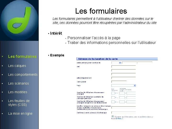 Les formulaires permettent à l’utilisateur d’entrer des données sur le site, ces données pourront