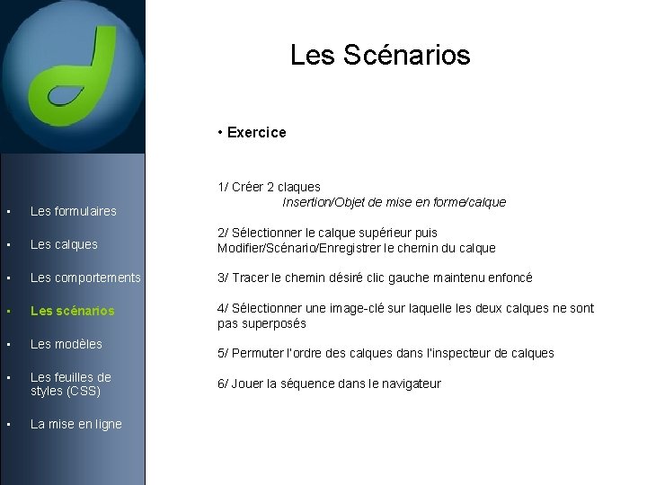 Les Scénarios • Exercice • Les formulaires 1/ Créer 2 claques Insertion/Objet de mise