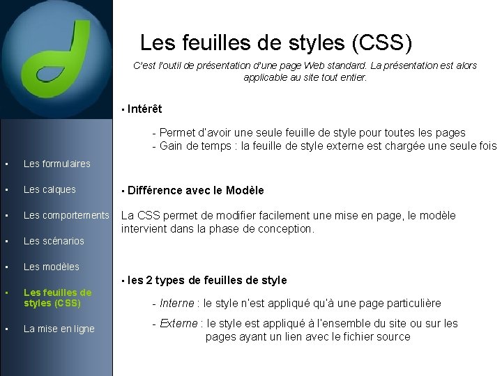 Les feuilles de styles (CSS) C’est l’outil de présentation d’une page Web standard. La