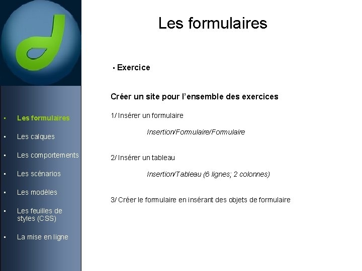 Les formulaires • Exercice Créer un site pour l’ensemble des exercices • Les formulaires Les formulaires • Exercice Créer un site pour l’ensemble des exercices • Les formulaires