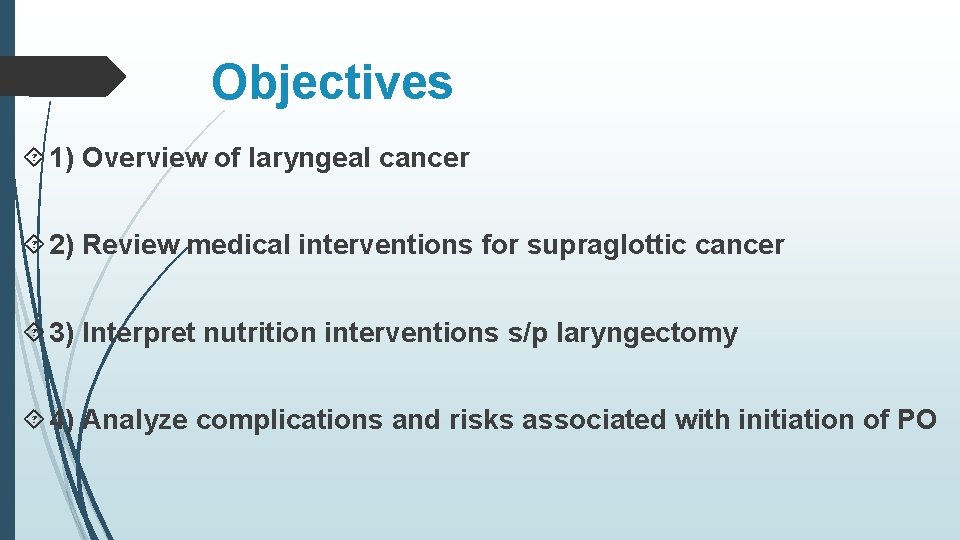 Objectives 1) Overview of laryngeal cancer 2) Review medical interventions for supraglottic cancer 3)