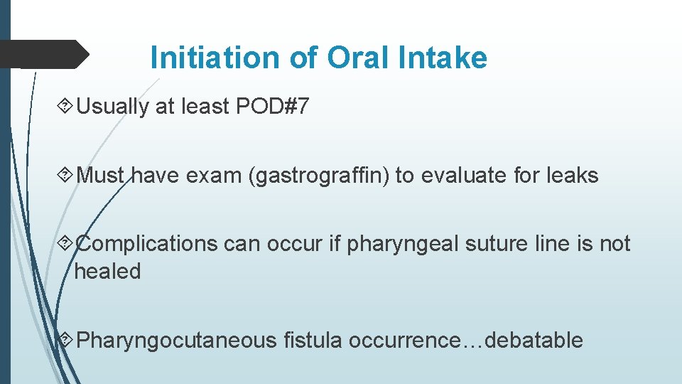 Initiation of Oral Intake Usually at least POD#7 Must have exam (gastrograffin) to evaluate