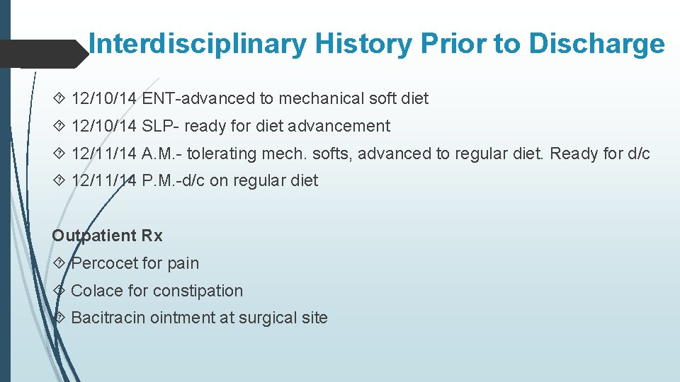 Interdisciplinary History Prior to Discharge 12/10/14 ENT-advanced to mechanical soft diet 12/10/14 SLP- ready